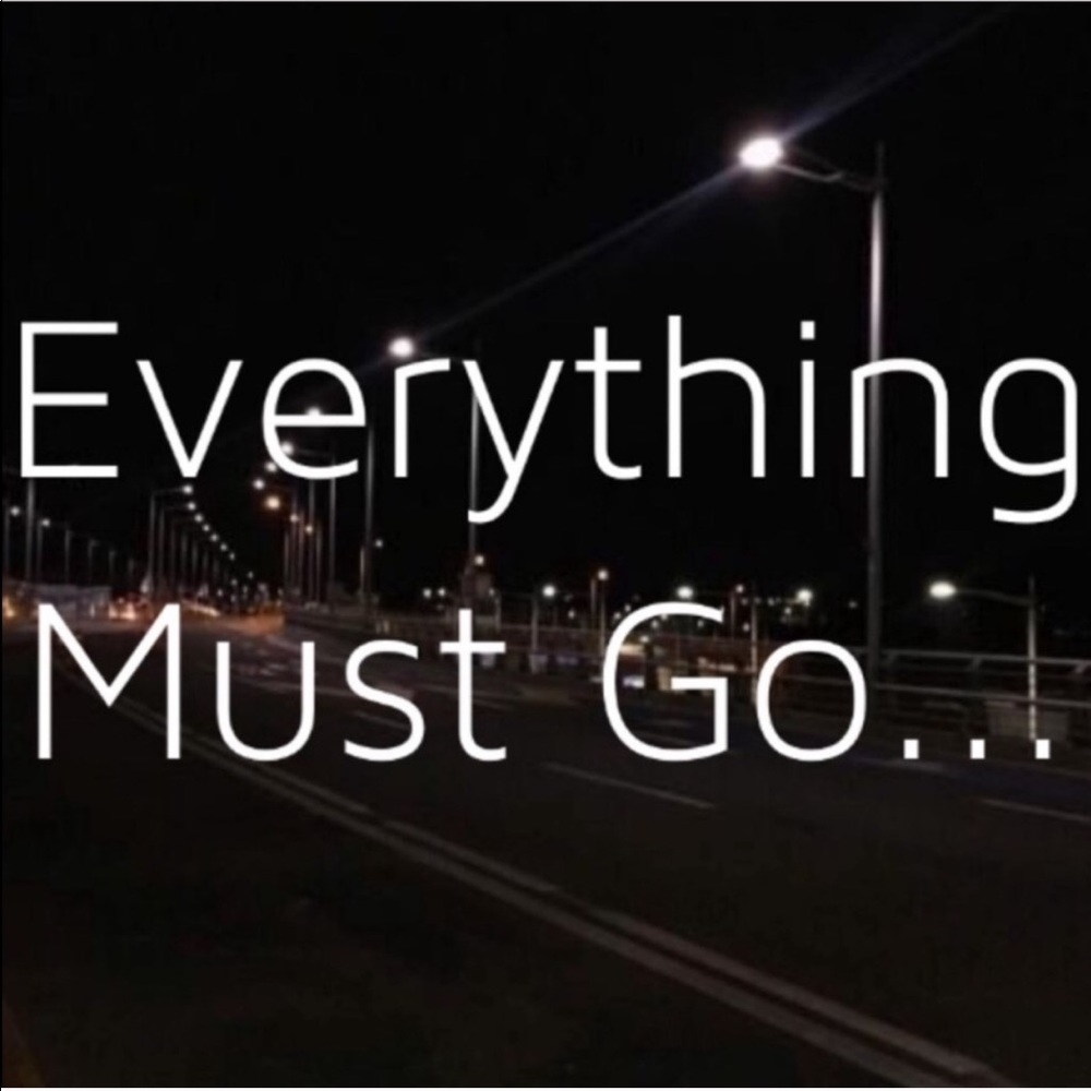 everything must go..